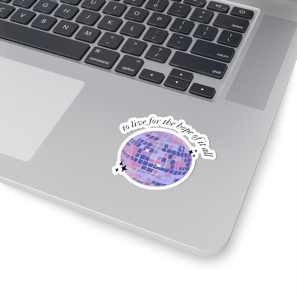 to live for the hope of it all - Kiss-Cut Sticker