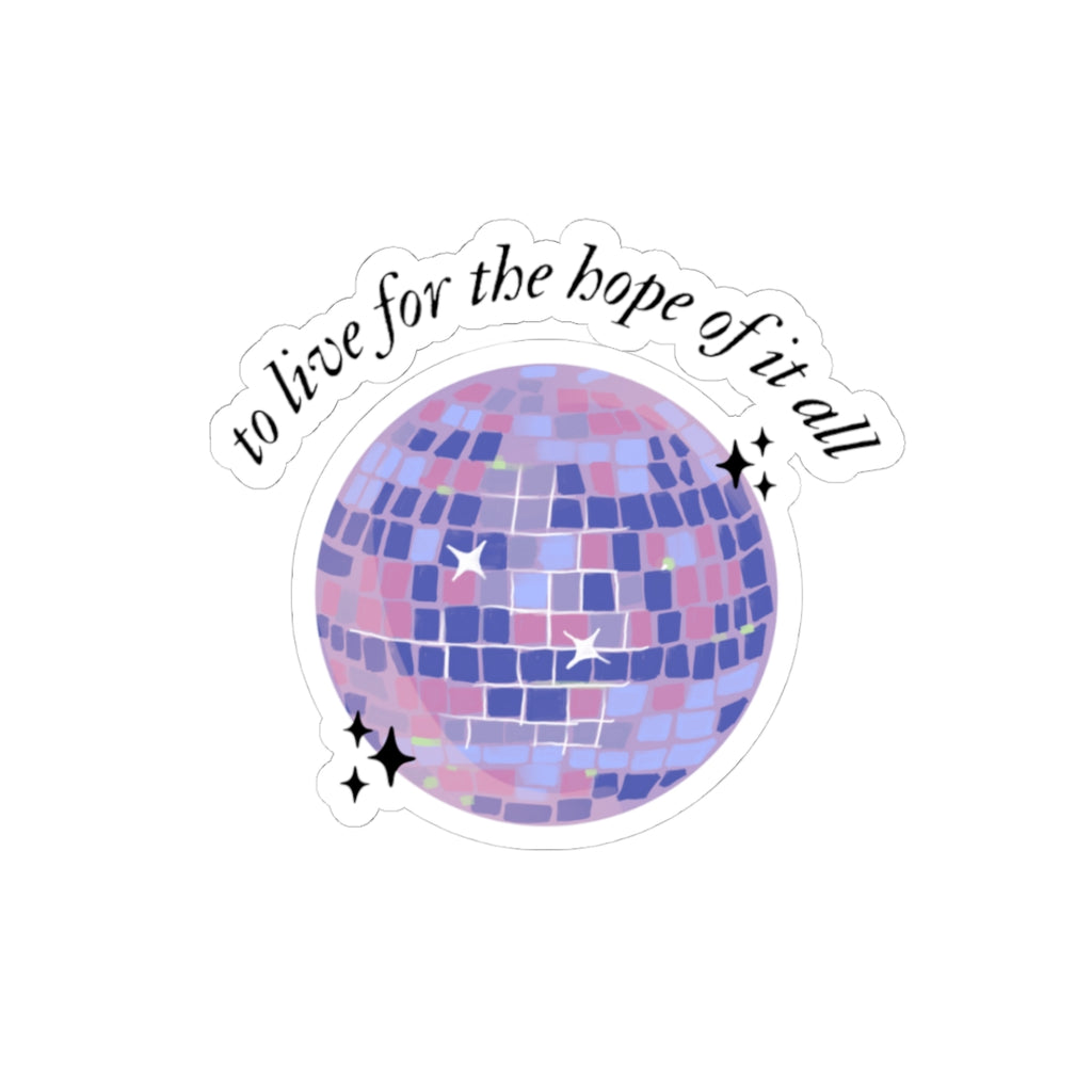 to live for the hope of it all - Kiss-Cut Sticker