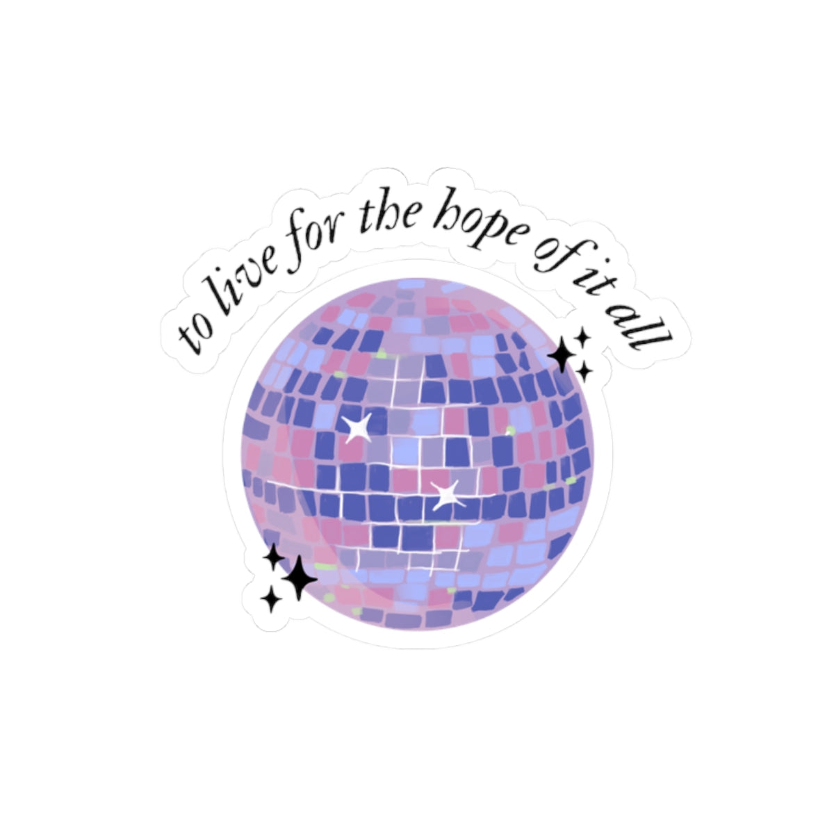 to live for the hope of it all - Kiss-Cut Sticker